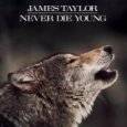 James Taylor : Never Die Young